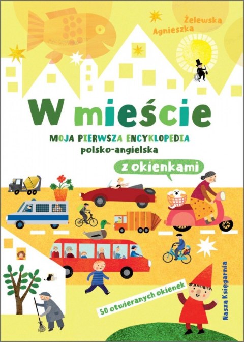 Książeczka W mieście. Moja pierwsza encyklopedia polsko-angielska z okienkami Książeczka W mieście. Moja pierwsza encyklopedia polsko-angielska z okienkami