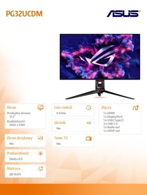 Monitor 31.5 cala PG32UCDM QD-OLED 4K 240Hz 0.03ms DP HDMIx2 USB-C USBx3 Regulacja wysokości H:0-80mm Monitor 31.5 cala PG32UCDM QD-OLED 4K 240Hz 0.03ms DP HDMIx2 USB-C USBx3 Regulacja wysokości H:0-80mm