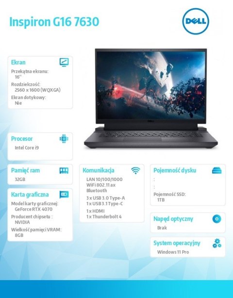 Notebook Inspiron G16 7630 Win11Pro i9-13900HX/32GB/1TB SSD/16.0 QHD+/GeForce RTX 4070/Cam & Mic/WLAN + BT/Backlit Kb/6 Cell/3Y Notebook Inspiron G16 7630 Win11Pro i9-13900HX/32GB/1TB SSD/16.0 QHD+/GeForce RTX 4070/Cam & Mic/WLAN + BT/Backlit Kb/6 Cell/3Y