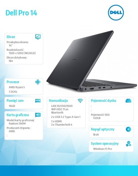 Laptop Dell Pro 14 PC14255/AMD Ryzen 5 PRO 230/16GB/512GB SSD/14.0 FHD+/Radeon 760M/FgrPr/FHD/IR Cam/Mic/WLAN+BT/Backlit Kb/3 Ce Laptop Dell Pro 14 PC14255/AMD Ryzen 5 PRO 230/16GB/512GB SSD/14.0 FHD+/Radeon 760M/FgrPr/FHD/IR Cam/Mic/WLAN+BT/Backlit Kb/3 Ce