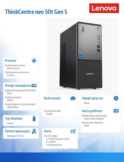 Komputer ThinkCentre Neo 50t G5 TWR 12UD001MPB W11Pro i3-14100/8GB/512GB/INT/3YR OS Komputer ThinkCentre Neo 50t G5 TWR 12UD001MPB W11Pro i3-14100/8GB/512GB/INT/3YR OS