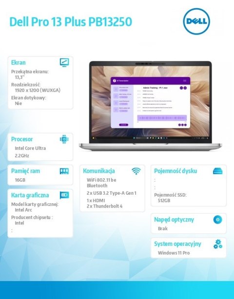 Laptop Dell Pro 13 Plus PB13250 W11P Ultra 7 266V/16GB/512GB/13.3 FHD+/Arc/FgrPr&SmtCd/FHD/IRCam/Mic/WWAN Ready+BT/BcklKb/3C/vPr Laptop Dell Pro 13 Plus PB13250 W11P Ultra 7 266V/16GB/512GB/13.3 FHD+/Arc/FgrPr&SmtCd/FHD/IRCam/Mic/WWAN Ready+BT/BcklKb/3C/vPr